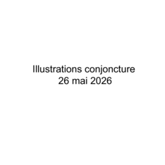 Mai 2026 - Illustrations conjoncture