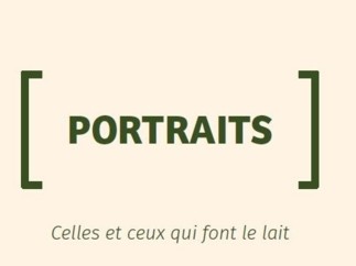 Dossier Portraits - Celles et ceux qui font le lait