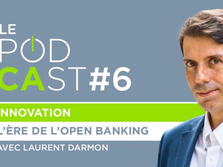 Le PodCAst #6 : L'ère de l'open banking