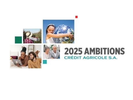 Crédit Agricole S.A. launches its 2025 Medium-Term Plan : 2025 Ambitions