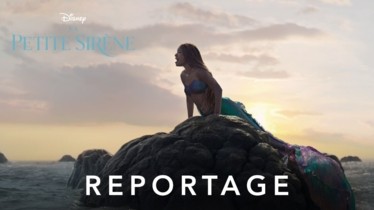 LA PETITE SIRÈNE - Découvrez à travers un reportage inédit comment l'équipe du film s'est réapproprié cette histoire légendaire