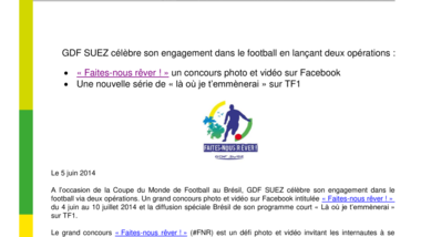 GDF SUEZ célèbre son engagement dans le football en lançant deux opérations : «Faites-nous rêver !» un concours photo et vidéo sur Facebook et une nouvelle série de «là où je t’emmènerai» sur TF1