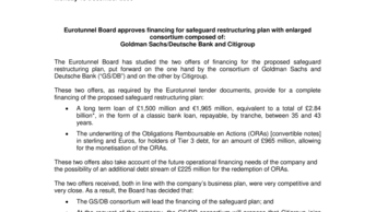 Eurotunnel Board approves financing for safeguard restructuring plan with enlarged consortium composed of:  Goldman Sachs/Deutsche Bank and Citigroup