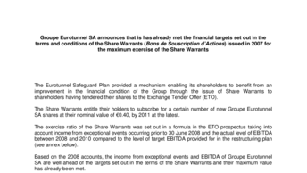 Groupe Eurotunnel SA announces that is has already met the financial targets set out in the terms and conditions of the Share Warrants (Bons de Souscription d’Actions) issued in 2007 for the maximum exercise of the Share Warrants