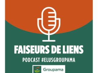 « Faiseurs de liens », le podcast qui donne la parole aux élus Groupama