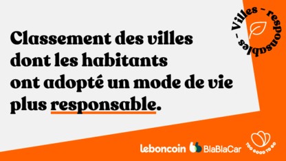 Classement de la consommation responsable  :  leboncoin, Too Good To Go et BlaBlaCar dévoilent la deuxième édition du classement des villes dans lesquelles les habitants ont adopté un mode de vie plus responsable