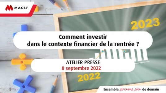 [REPLAY] Atelier presse : Comment investir dans le contexte financier de cette rentrée 2022 ?