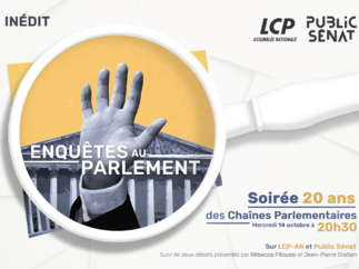 Soirée 20 ans des chaînes parlementaires - "Enquêtes au Parlement" - mercredi 14 octobre à 20h30 sur LCP-AN et Public Sénat