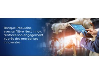 Banque Populaire, avec sa filière Next Innov, renforce son engagement auprès des entreprises innovantes.jpg