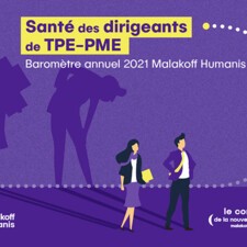 Santé des dirigeants de TPE-PME - Baromètre annuel 2021 Malakoff Humanis