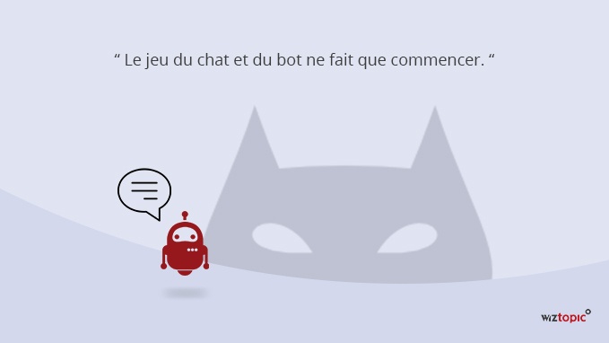 "Le jeu du chat et du bot ne fait que commencer."