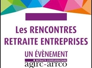 Entreprises : participez à la 1e édition des Rencontres Retraite Entreprises