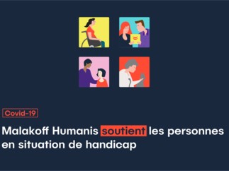 Malakoff Humanis se mobilise auprès des acteurs du handicap et débloque une aide d’urgence de 3,6 millions d’euros pour faciliter les mesures de protection des personnes handicapées