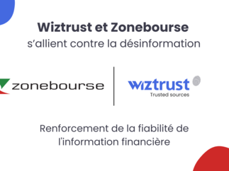 Zonebourse et Wiztrust s’allient pour renforcer la fiabilité de l’information financière face aux risques de désinformation
