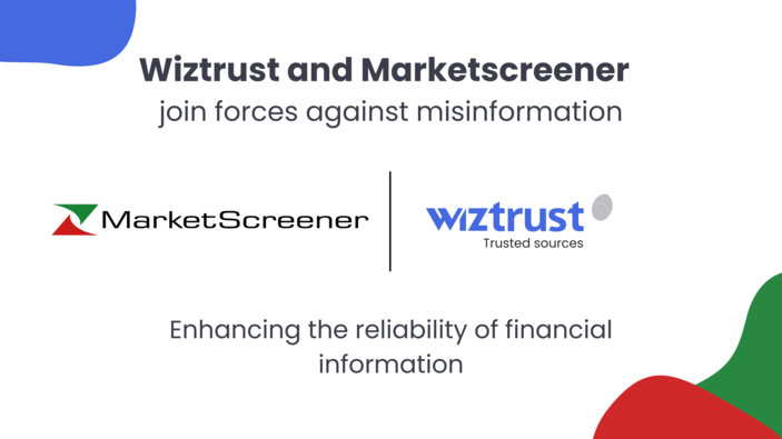 Marketscreener and Wiztrust joins forces to strengthen the reliability of financial information in the face of the risks of misinformation