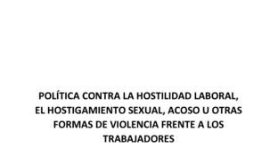 Política contra la hostilidad laboral, hostigamiento sexual, acoso u otras formas de violencia frente a los trabajdores