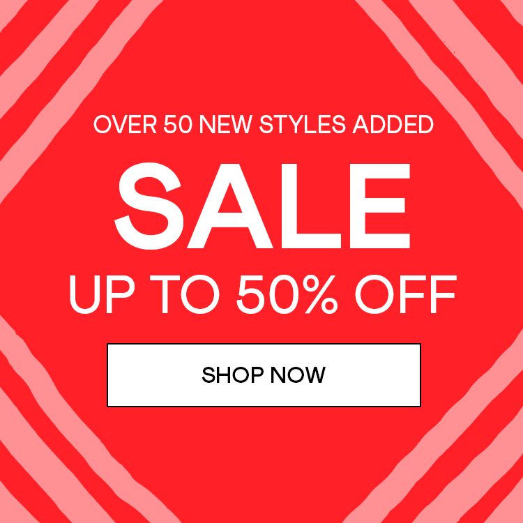 SALE is here - over 50 new styles added