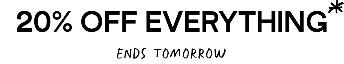 20% Off Everything - even new stuff
