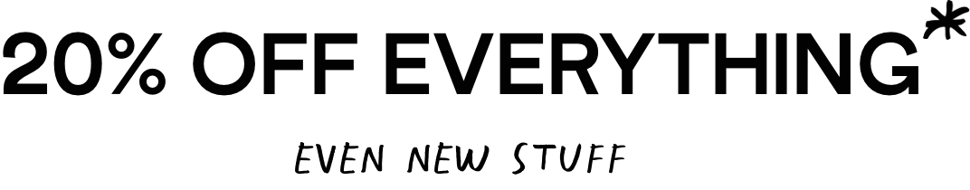 20% Off Everything - even new stuff