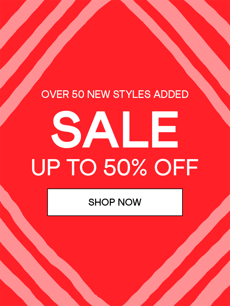 SALE is here - over 50 new styles added