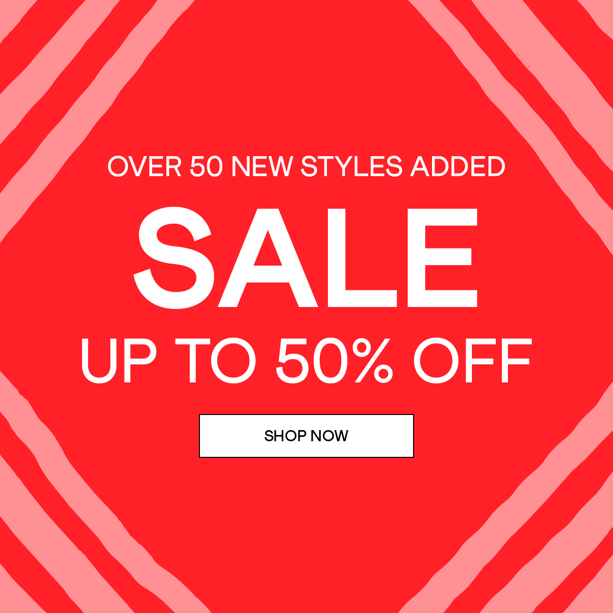SALE is here - over 50 new styles added