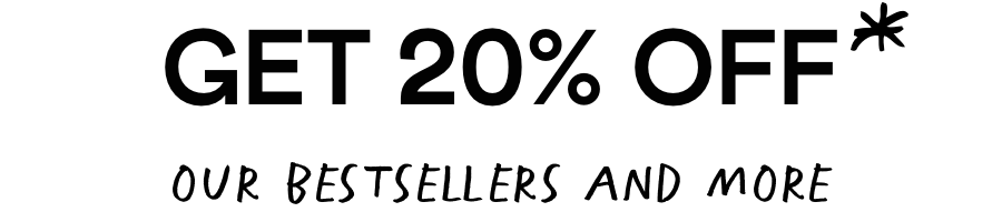Get 20% Off - our best sellers and more