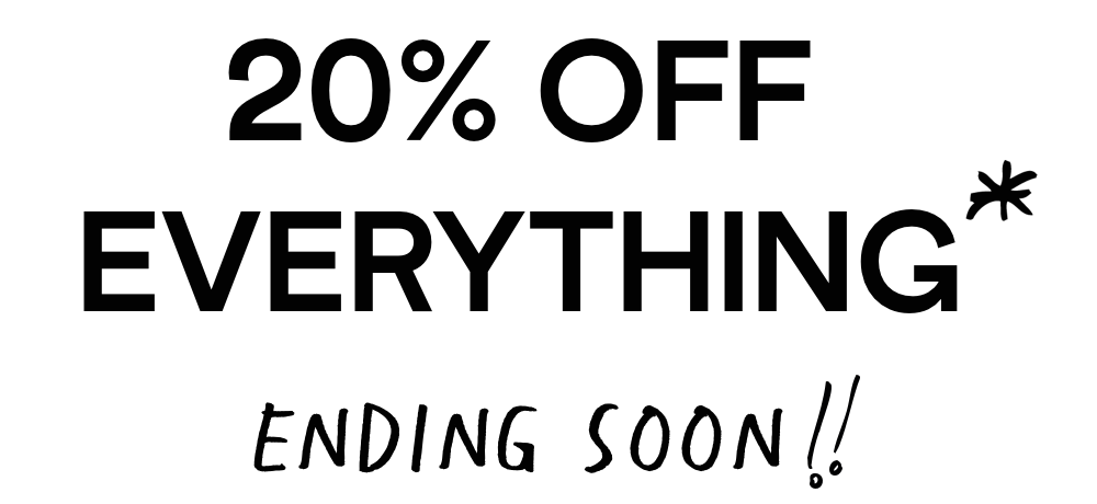 20% off everything*