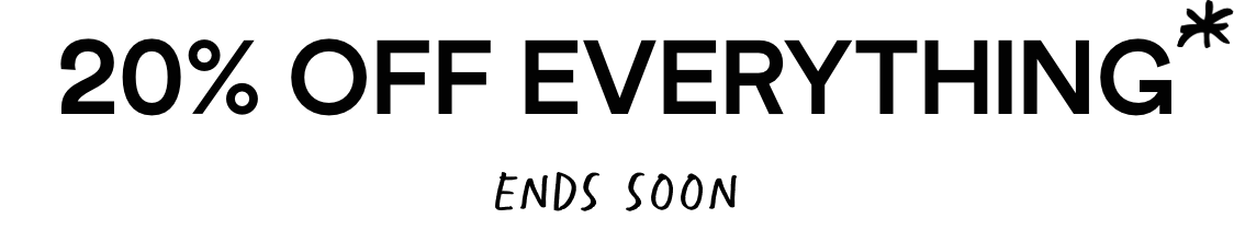 20% Off Everything - even new stuff