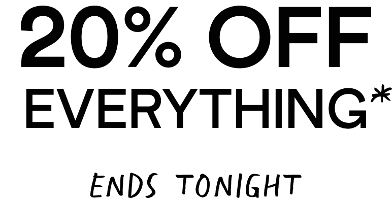 20% Off Everything - even new stuff