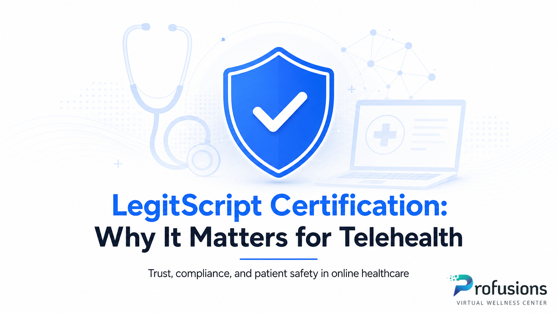 Why LegitScript Certification Matters for Telehealth Companies 1 LegitScript Certification: Why It Matters for Telehealth