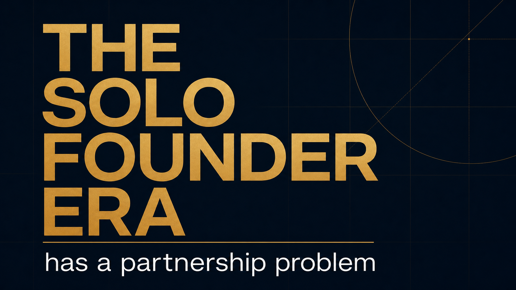 The Solo Founder Era Has a Partnership Problem