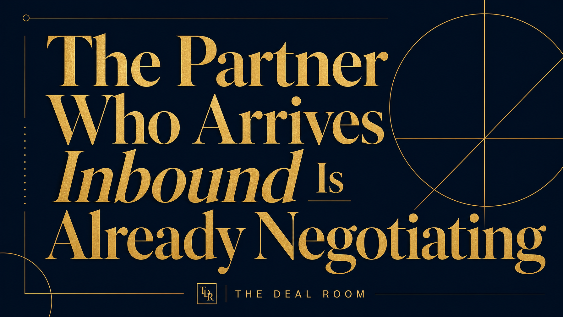 The Partner Who Arrives Inbound Is Already Negotiating