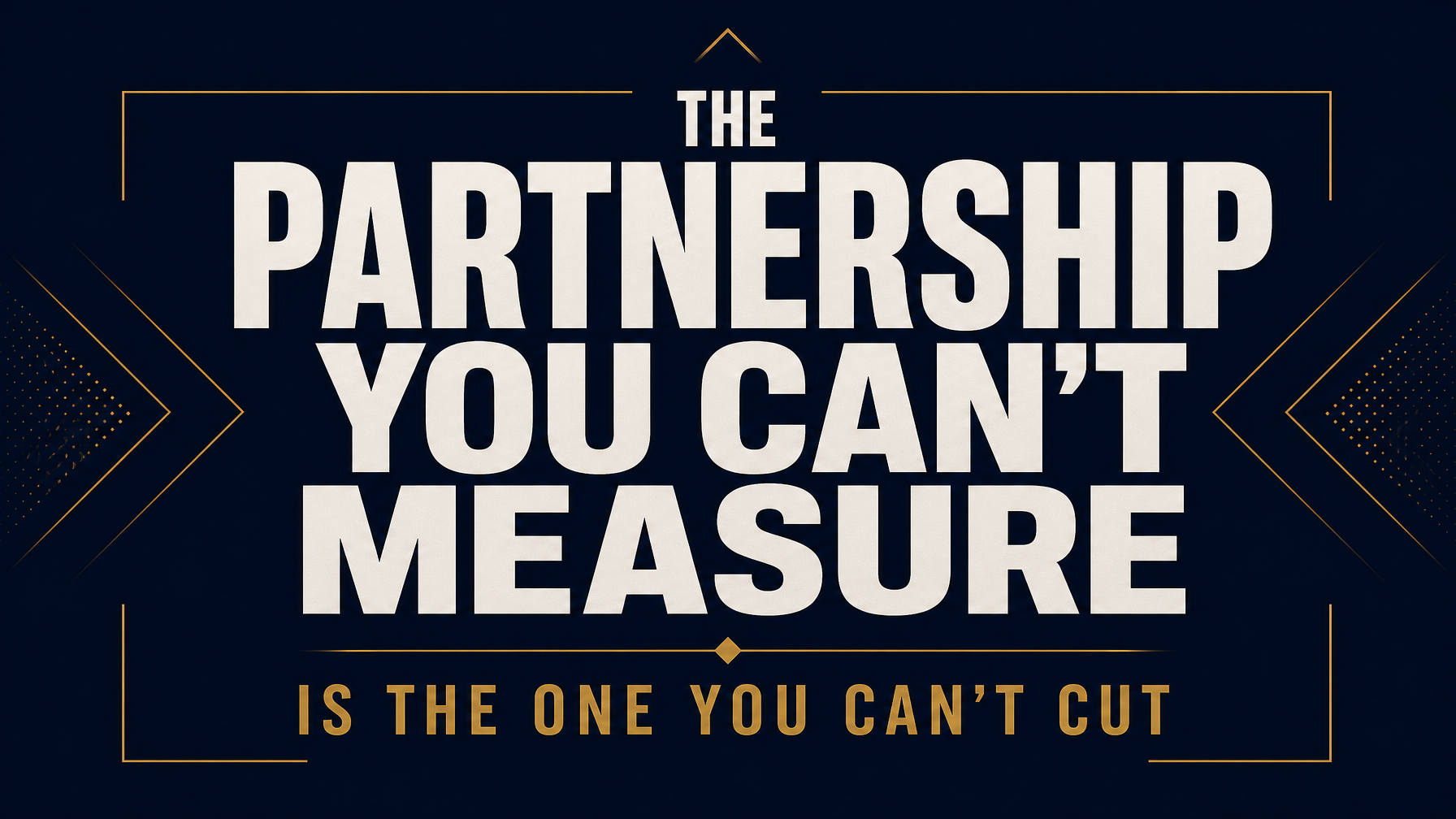 The Partnership You Can't Measure Is the One You Can't Cut