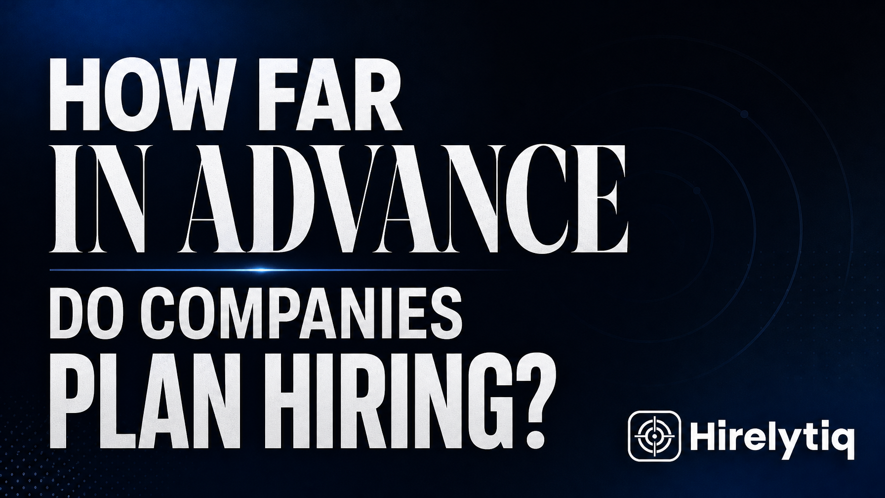 How far in advance do companies plan hiring?
