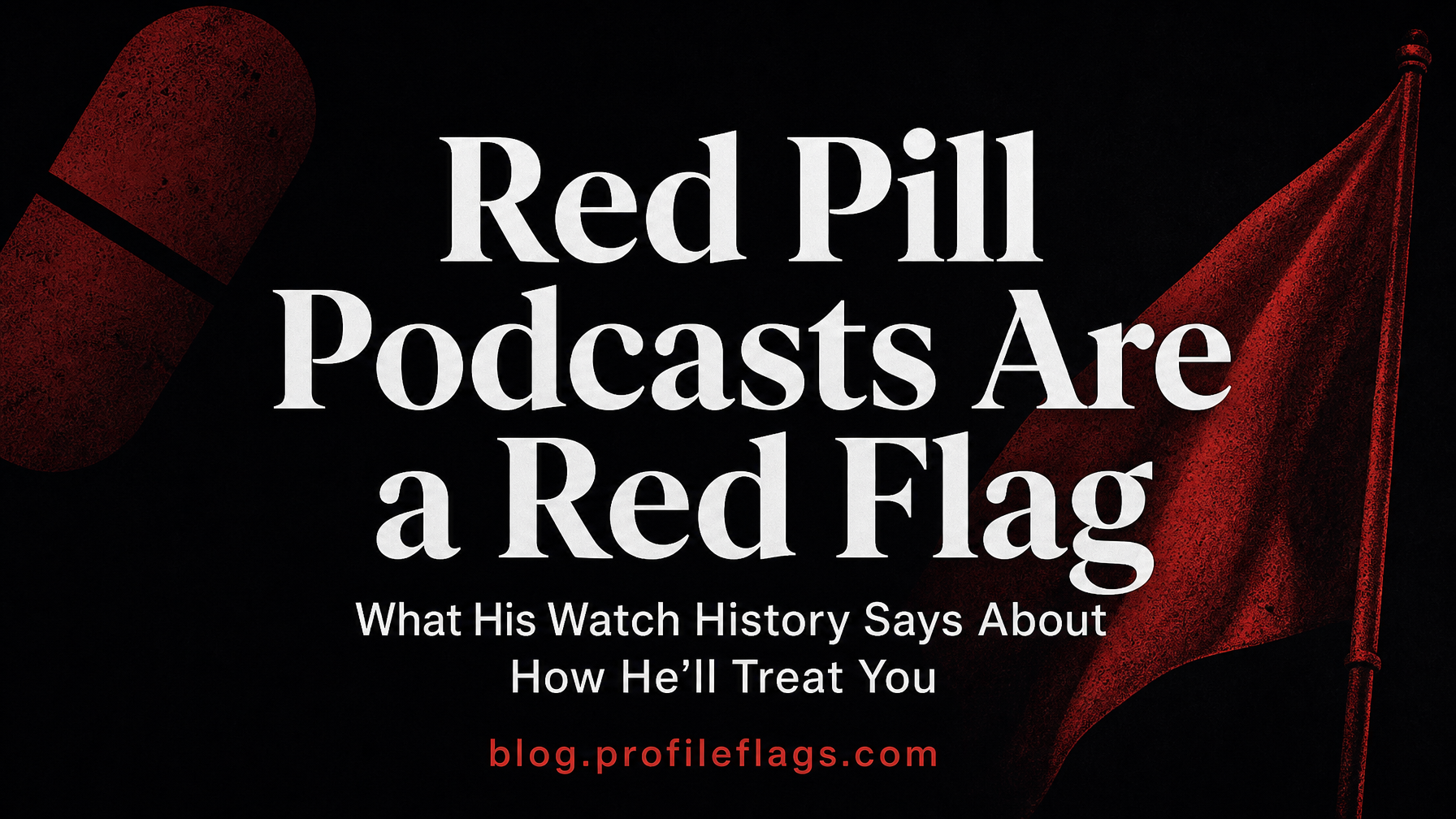 Red Pill Podcasts Are a Red Flag: What His Watch History Says About How He'll Treat You