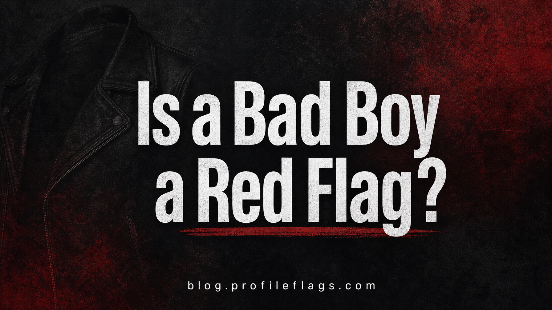 Is a Bad Boy a Red Flag? The Honest Answer