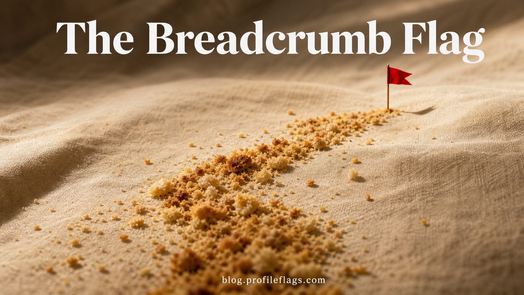 The Breadcrumb Flag: He Keeps You Just Close Enough to Stay
