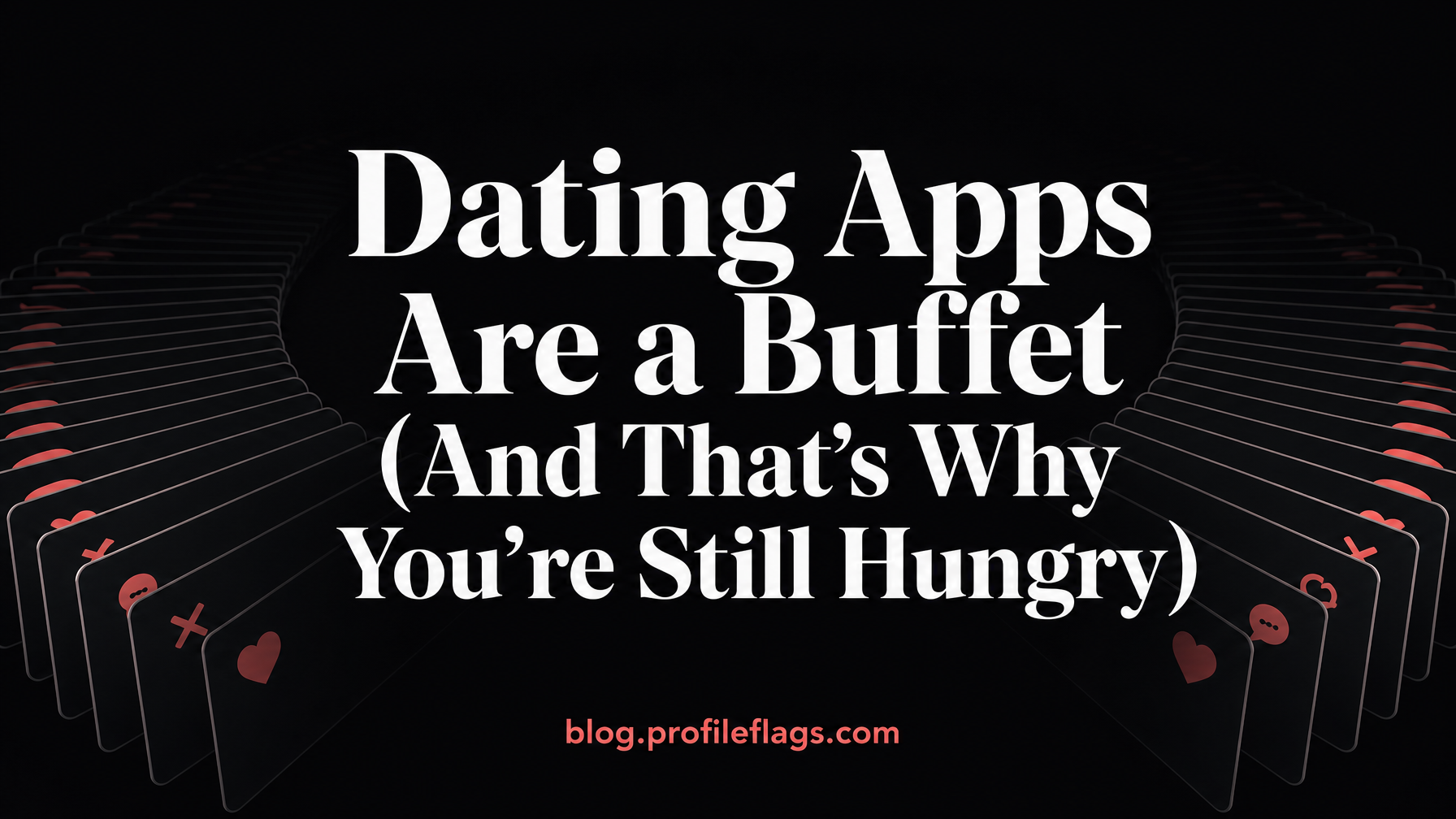 Dating Apps Are a Buffet (And That's Why You're Still Hungry)