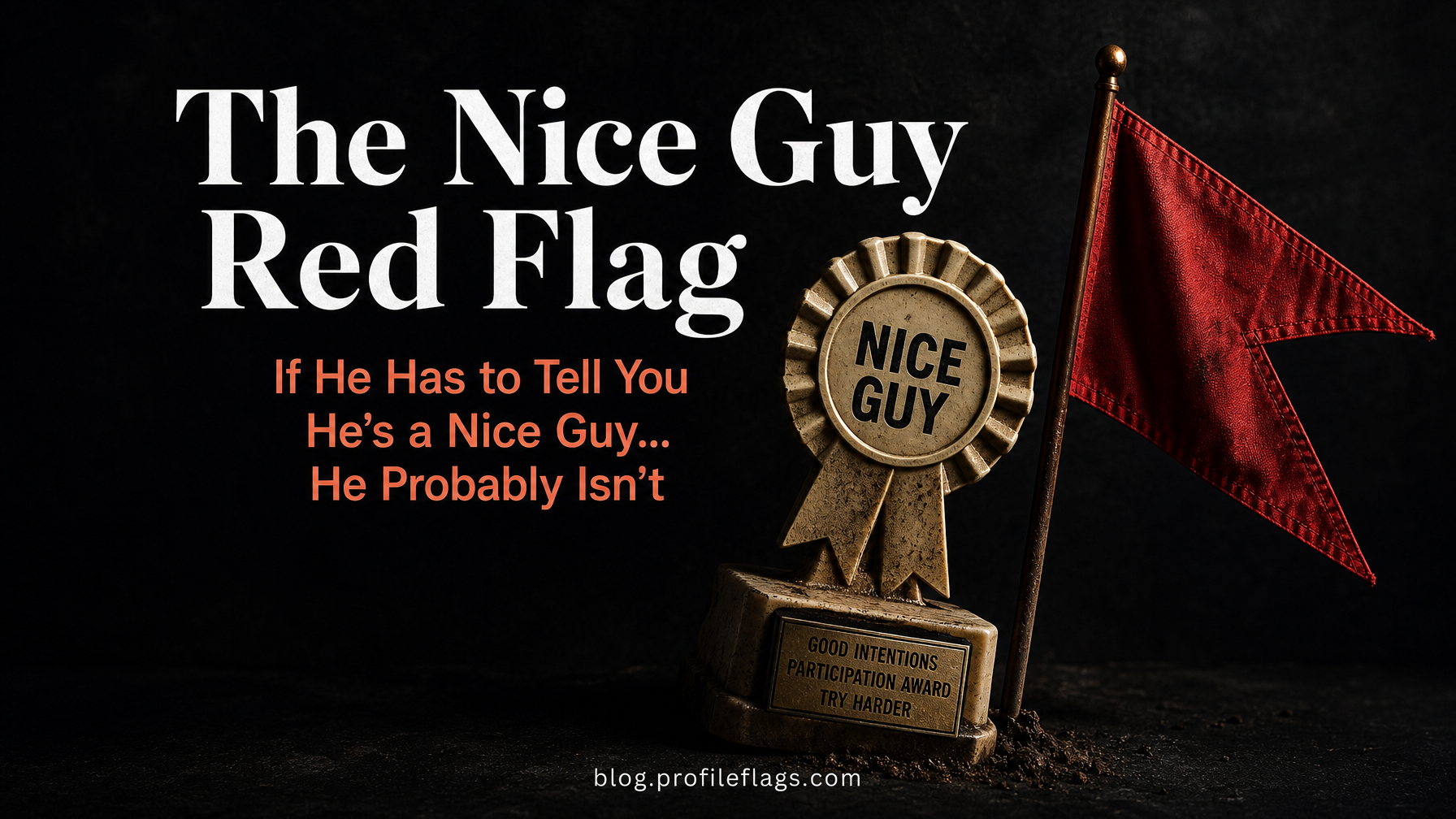 The Nice Guy Red Flag: If He Has to Tell You He's a Nice Guy, He Probably Isn't