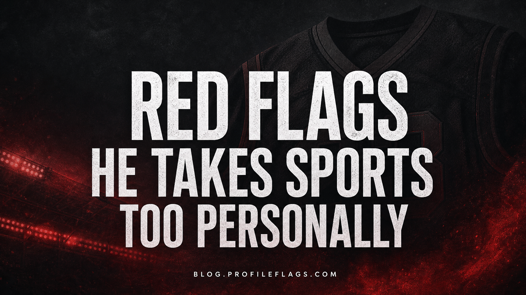 Red Flags He Takes Sports Too Personally — And Will Take It Out on You