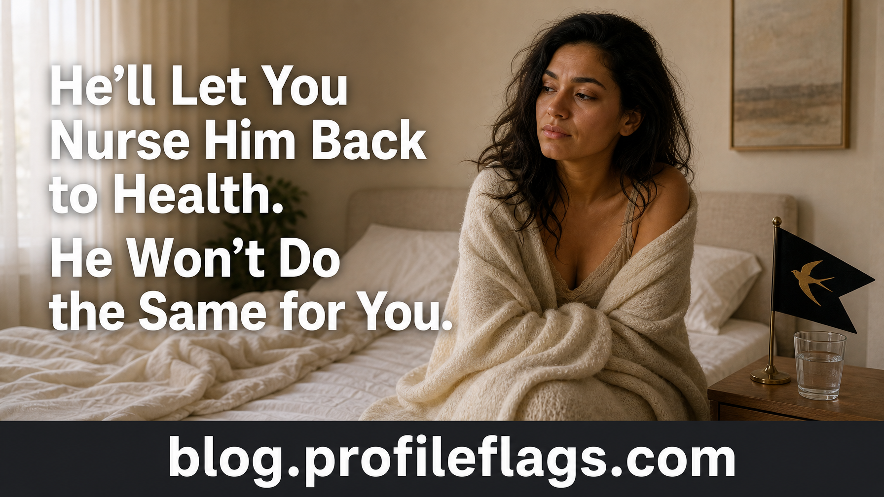 He'll Let You Nurse Him Back to Health. He Won't Do the Same for You.
