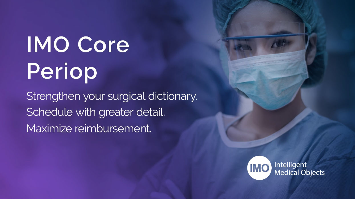 Image of a clinician in blue medical scrubs and protective face gear overlayed with the text: IMO Core Periop, Strengthen your surgical dictionary. The IMO Intelligent Medical Objects logo is in the bottom right corner.