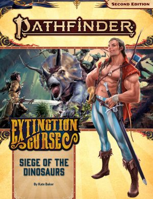 Pathfinder Adventure Path: Siege of the Dinosaurs (Extinction Curse 4 of 6) (P2)