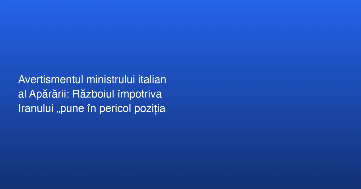 Îngrijorări privind escaladarea conflictului cu Iranul