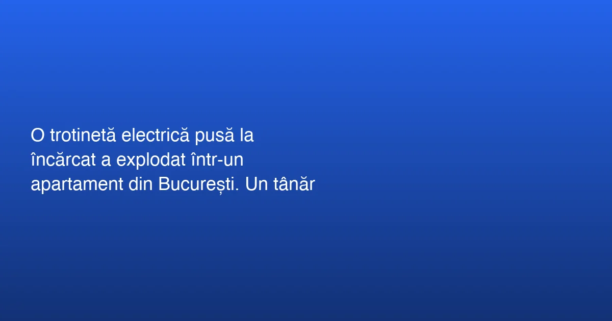 Tânăr rănit în urma unei explozii