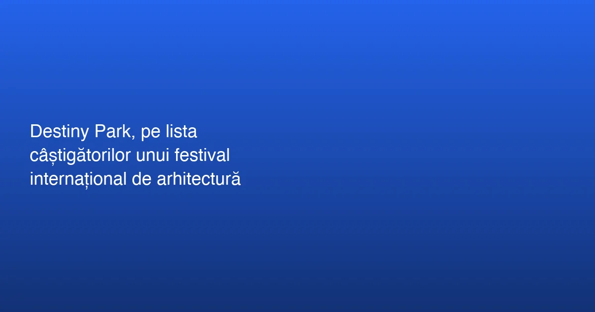 Destiny Park, un loc special pentru oaspeți