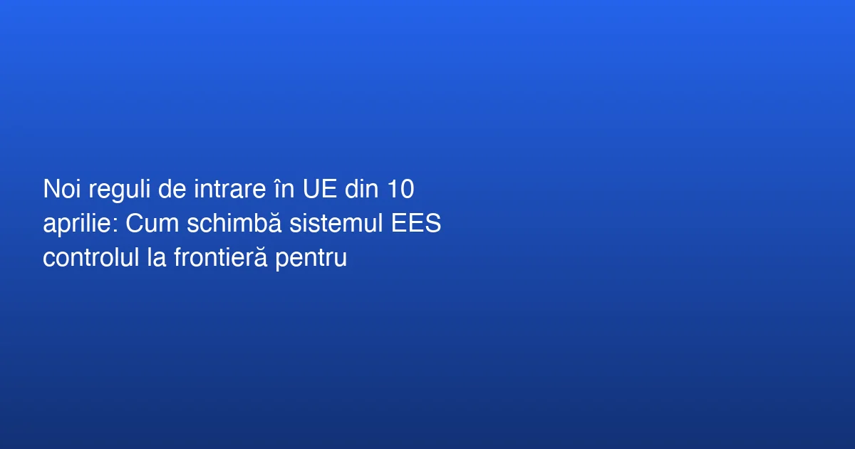 Implementarea Sistemului de Intrare/Ieșire în Uniunea Europeană