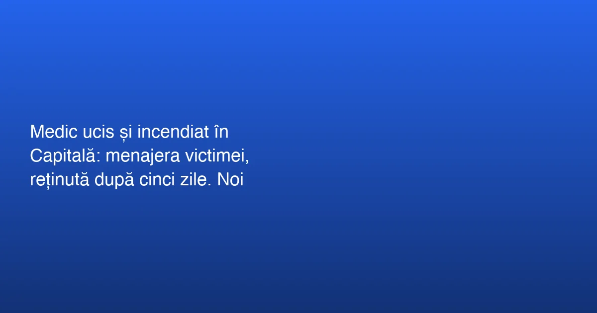 Reținerea principala în cazul medicului ucis