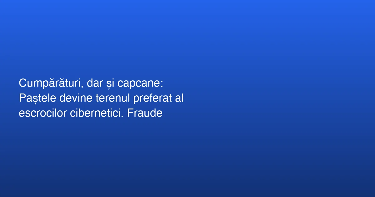 Atenție la Fraudele Online de Sărbători
