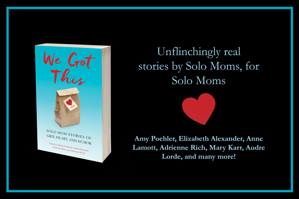 “We Got This: Solo Mom Stories of Grit, Heart, and Humor”